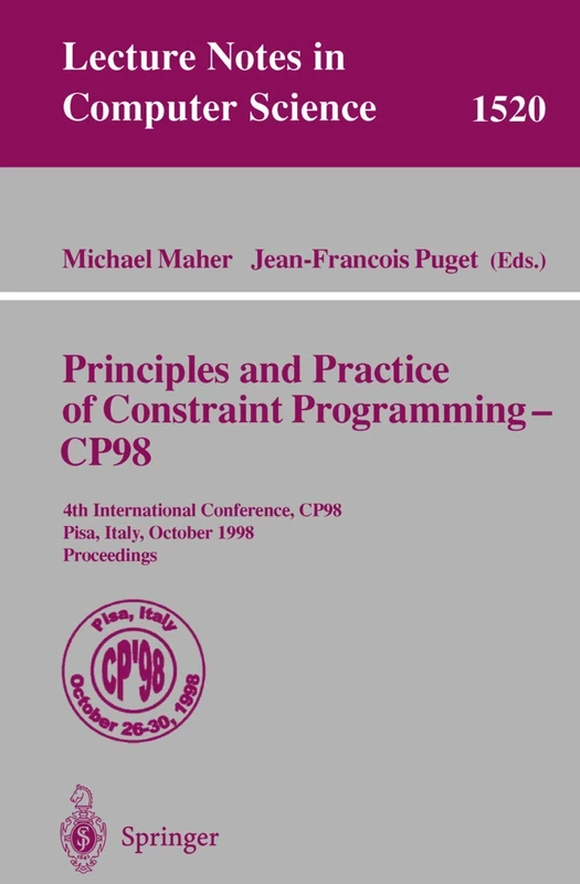 Principles and Practice of Constraint Programming - CP98: 4th International Conference, CP98, Pisa, Italy, October 26-30, 1998, Proceedings: 1520 (Lecture Notes in Computer Science, 1520)