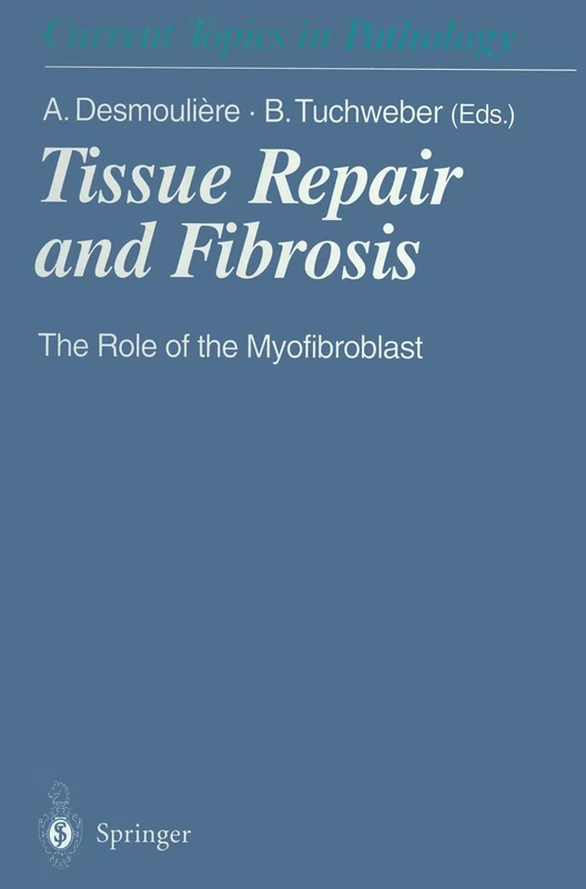 Tissue Repair and Fibrosis: The Role of the Myofibroblast: v.93 (Current Topics in Pathology)