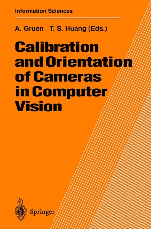 Calibration and Orientation of Cameras in Computer Vision: 34 (Springer Series in Information Sciences, 34)