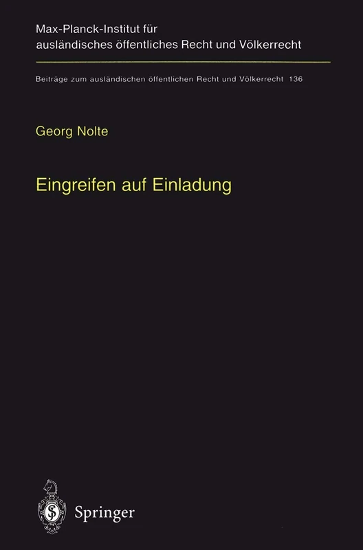 Eingreifen auf Einladung: Zur völkerrechtlichen Zulässigkeit des Einsatzes fremder Truppen im internen Konflikt auf Einladung der Regierung: 136 ... öffentlichen Recht und Völkerrecht, 136) - Image 1