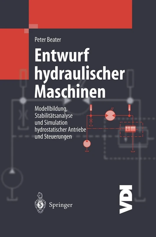 Entwurf Hydraulischer Maschinen: Modellbildung, Stabilitatsanalyse Und Simulation Hydrostatischer Antriebe Und Steuerungen: Modellbildung, ... Antriebe und Steuerungen (VDI-Buch)