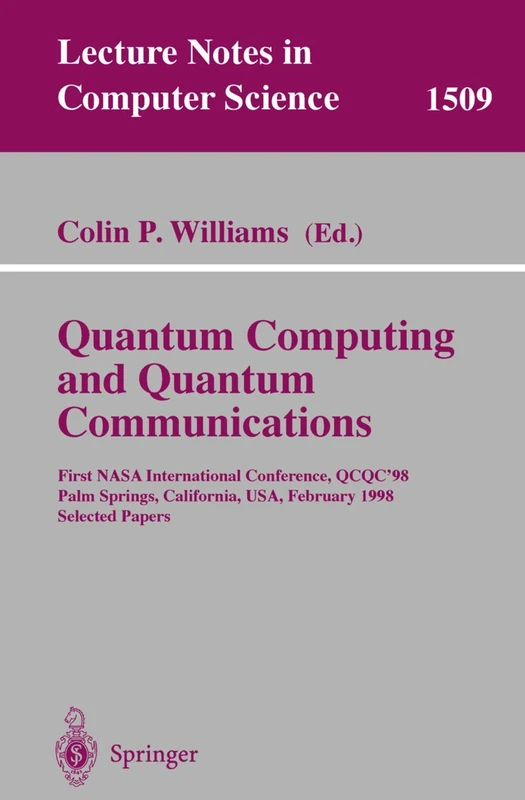 Quantum Computing and Quantum Communications: First NASA International Conference, QCQC '98, Palm Springs, California, USA, February 17-20, 1998, ... (Lecture Notes in Computer Science, 1509)
