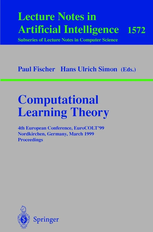 Computational Learning Theory: 4th European Conference, EuroCOLT'99 Nordkirchen, Germany, March 29-31, 1999 Proceedings: 1572 (Lecture Notes in Computer Science, 1572)