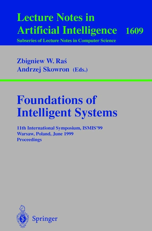 Foundations of Intelligent Systems: 11th International Symposium, ISMIS'99, Warsaw, Poland, June 8-11, 1999, Proceedings: 1609 (Lecture Notes in Computer Science, 1609)