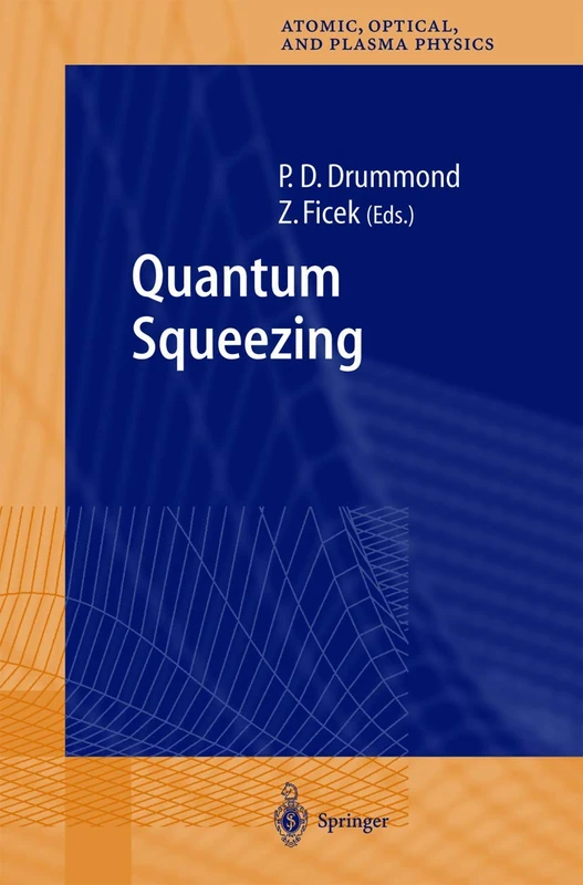 Quantum Squeezing: 27 (Springer Series on Atomic, Optical, and Plasma Physics, 27)