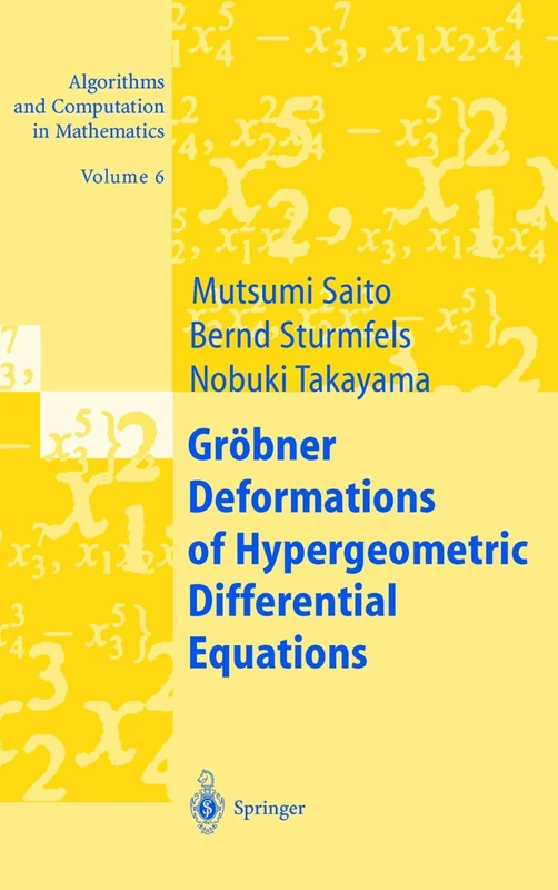 Gröbner Deformations of Hypergeometric Differential Equations: 6 (Algorithms and Computation in Mathematics, 6)