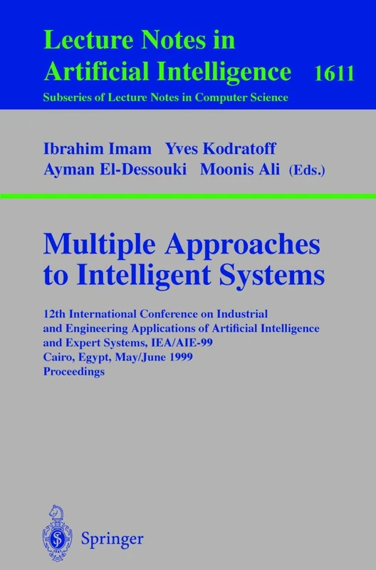 Multiple Approaches to Intelligent Systems: 12th International Conference on Industrial and Engineering Applications of Artificial Intelligence and ... (Lecture Notes in Computer Science, 1611)