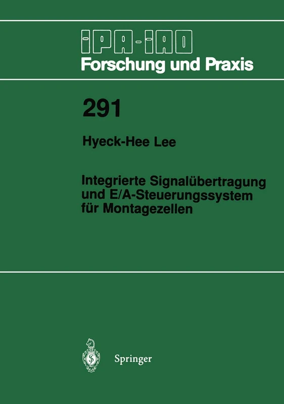 Integrierte Signalübertragung und E/A-Steuerungssystem für Montagezellen: 291 (IPA-IAO - Forschung und Praxis, 291)