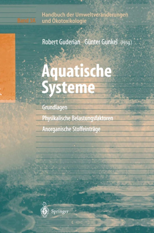 Handbuch der Umweltveränderungen und Ökotoxikologie: Band 3A: Aquatische Systeme: Grundlagen - Physikalische Belastungsfaktoren - Anorganische Stoffeinträge