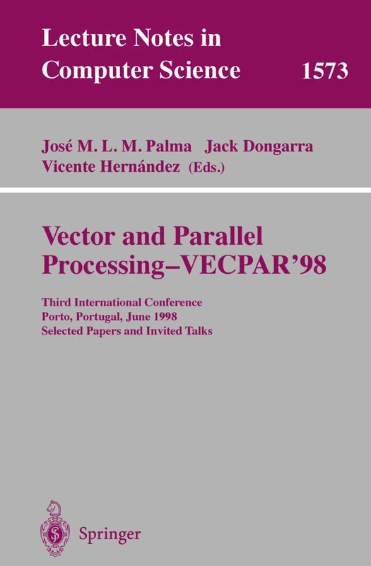 Vector and Parallel Processing - VECPAR'98: Third International Conference Porto, Portugal, June 21-23, 1998 Selected Papers and Invited Talks: 1573 (Lecture Notes in Computer Science, 1573)