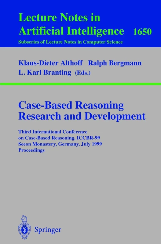 Case-Based Reasoning Research and Development: Third International Conference on Case-Based Reasoning, ICCBR-99, Seeon Monastery, Germany, July 27-30, ... (Lecture Notes in Computer Science, 1650)