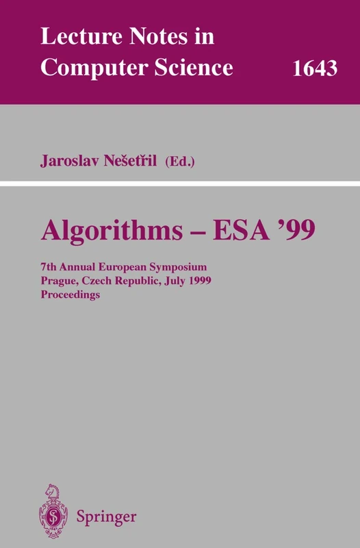 Algorithms - ESA'99: 7th Annual European Symposium, Prague, Czech Republic, July 16-18, 1999 Proceedings: 1643 (Lecture Notes in Computer Science, 1643)