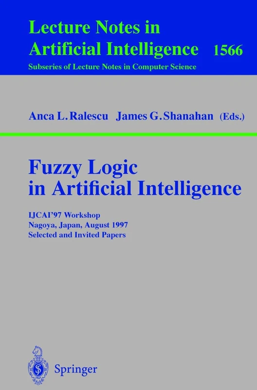 Fuzzy Logic in Artificial Intelligence: IJCAI'97 Workshop Nagoya, Japan, August 23-24, 1997 Selected and Invited Papers: 1566 (Lecture Notes in Computer Science, 1566)