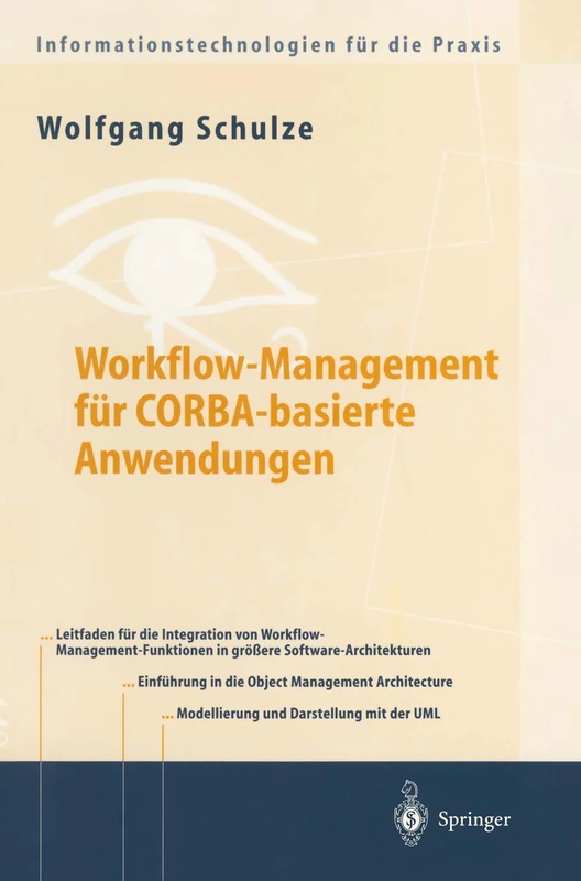 Workflow-Management für COBRA-basierte Anwendungen: Systematischer Architekturentwurf eines OMG-konformen Workflow-Management-Dienstes (Informationstechnologien für die Praxis)
