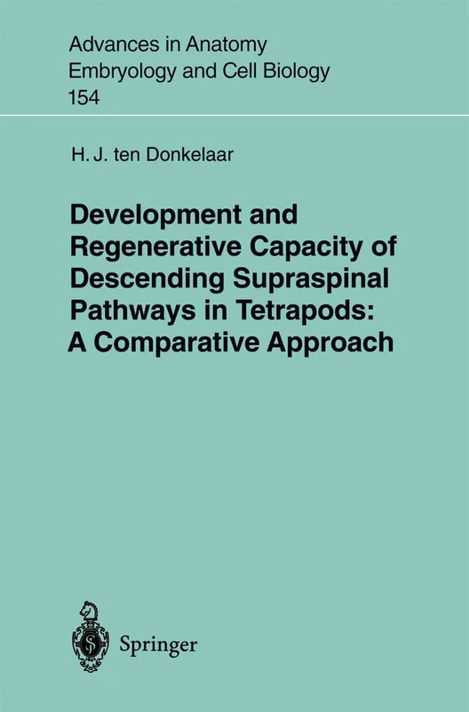 Development and Regenerative Capacity of Descending Supraspinal Pathways in Tetrapods: A Comparative Approach: 154 (Advances in Anatomy, Embryology and Cell Biology, 154)