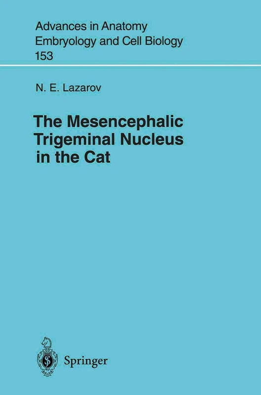 The Mesencephalic Trigeminal Nucleus in the Cat: 153 (Advances in Anatomy, Embryology and Cell Biology, 153) - Image 1