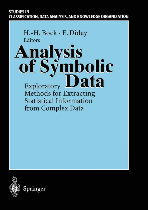 Analysis of Symbolic Data: Exploratory Methods for Extracting Statistical Information from Complex Data (Studies in Classification, Data Analysis, and Knowledge Organization)