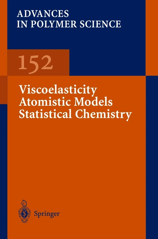 Viscoelasticity Atomistic Models Statistical Chemistry: 152 (Advances in Polymer Science, 152)