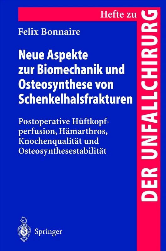 Neue Aspekte zur Biomechanik und Osteosynthese von Schenkelhalsfrakturen: Postoperative Hüftkopfperfusion, Hämarthros, Knochenqualität und ... zur Zeitschrift "Der Unfallchirurg", 277)