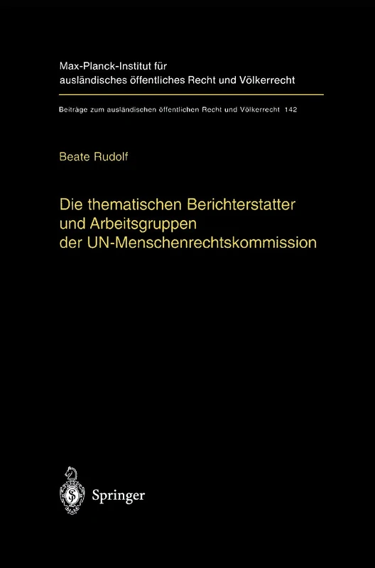 Die thematischen Berichterstatter und Arbeitsgruppen der UN-Menschenrechtskommission: Ihr Beitrag zur Fortentwicklung des internationalen ... öffentlichen Recht und Völkerrecht, 142)