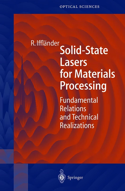 Solid-State Lasers for Materials Processing: Fundamental Relations and Technical Realizations: 77 (Springer Series in Optical Sciences, 77)