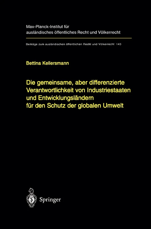 Die gemeinsame, aber differenzierte Verantwortlichkeit von Industriestaaten und Entwicklungsländern für den Schutz der globalen Umwelt: 143 (Beiträge ... öffentlichen Recht und Völkerrecht, 143)
