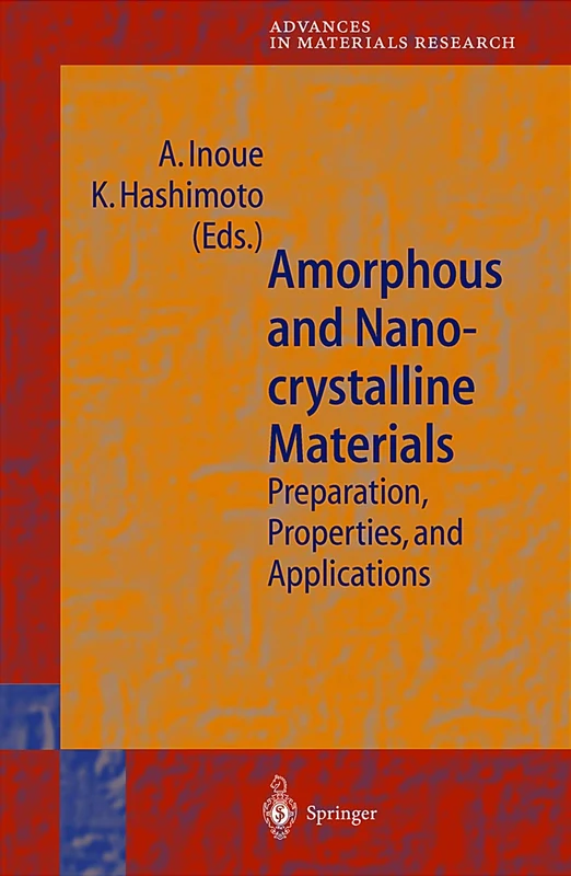 Amorphous and Nanocrystalline Materials: Preparation, Properties, and Applications: 3 (Advances in Materials Research, 3)