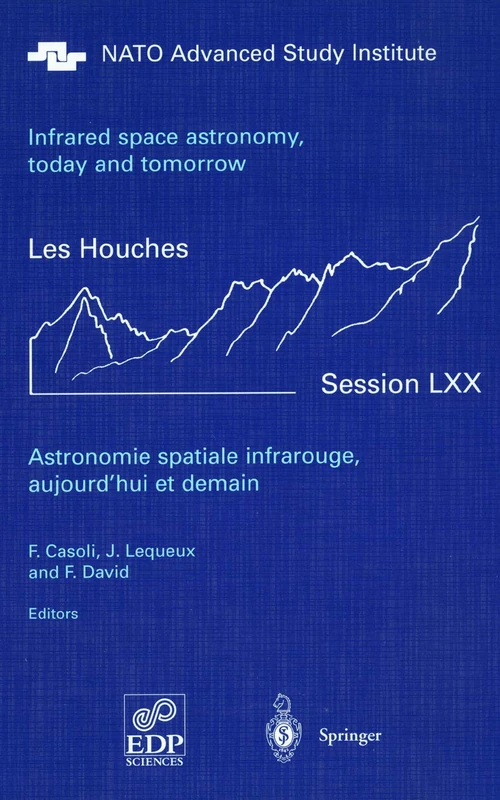 Astronomie spatiale infrarouge, aujourd'hui et demain Infrared space astronomy, today and tomorrow: 3-28 August 1998: 70 (Les Houches - Ecole d'Ete de Physique Theorique, 70)