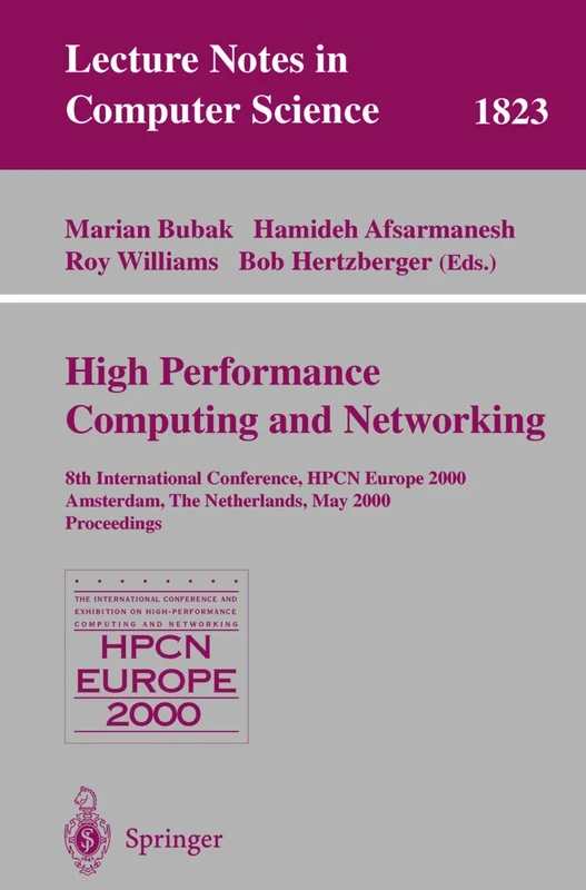 High-Performance Computing and Networking: 8th International Conference, HPCN Europe 2000 Amsterdam, The Netherlands, May 8-10, 2000 Proceedings: 1823 (Lecture Notes in Computer Science, 1823)