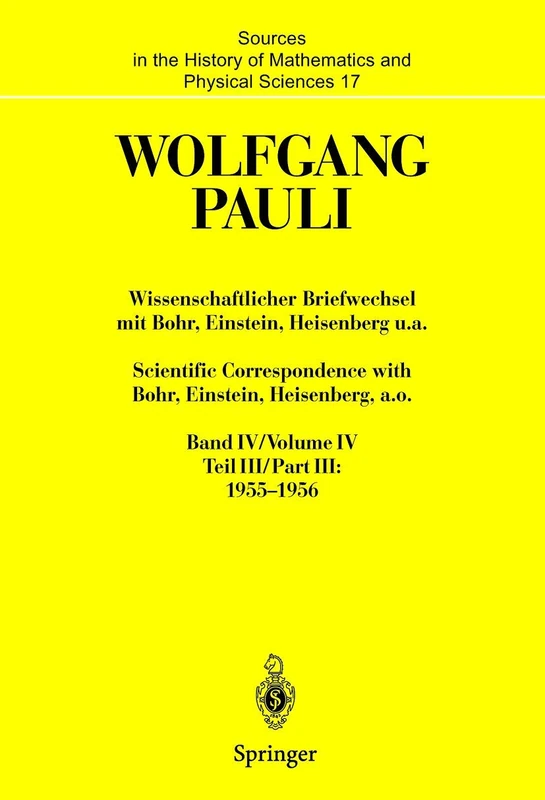 Wissenschaftlicher Briefwechsel mit Bohr, Einstein, Heisenberg u.a. Band IV, Teil III: 1955–1956. Scientific Correspondence with Bohr, Einstein, ... of Mathematics and Physical Sciences, 17)