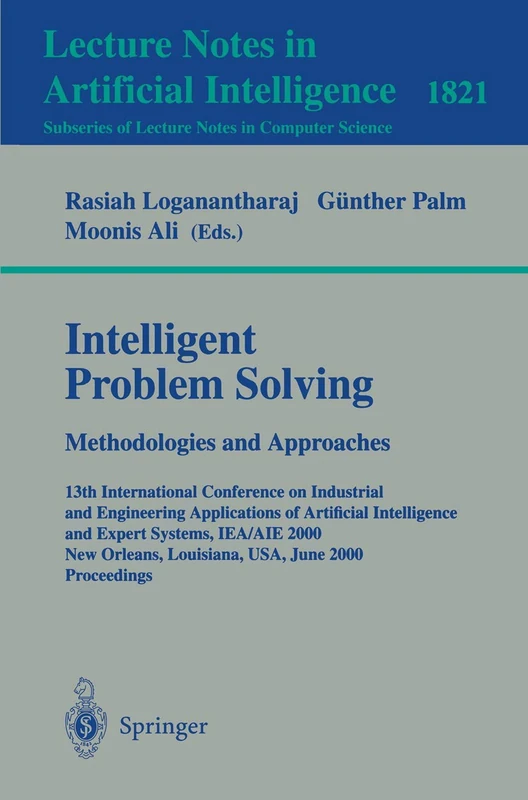 Intelligent Problem Solving. Methodologies and Approaches: 13th International Conference on Industrial and Engineering Applications of Artificial ... (Lecture Notes in Computer Science, 1821)