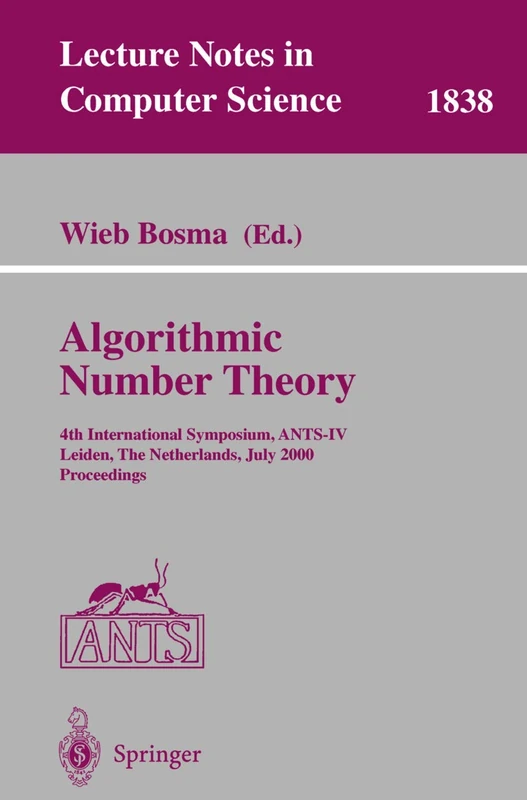 Algorithmic Number Theory: 4th International Symposium, ANTS-IV Leiden, The Netherlands, July 2-7, 2000 Proceedings: 1838 (Lecture Notes in Computer Science, 1838)