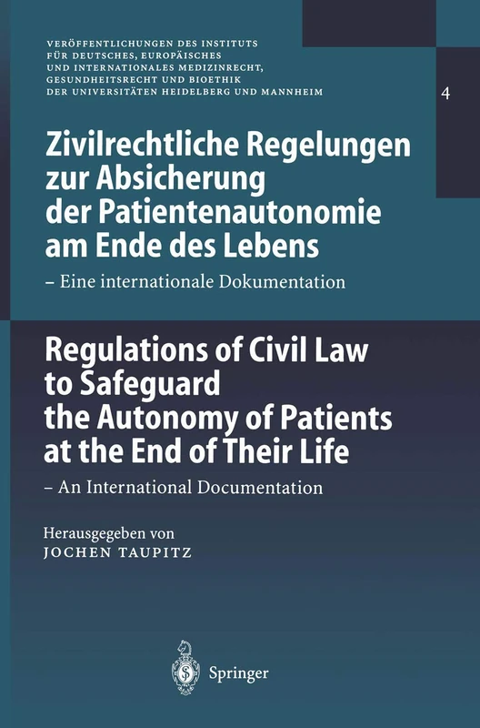 Zivilrechtliche Regelungen zur Absicherung der Patientenautonomie am Ende des Lebens/Regulations of Civil Law to Safeguard the Autonomy of Patients at the End of Their Life: Eine internationale Dokumentation / An International Documentation