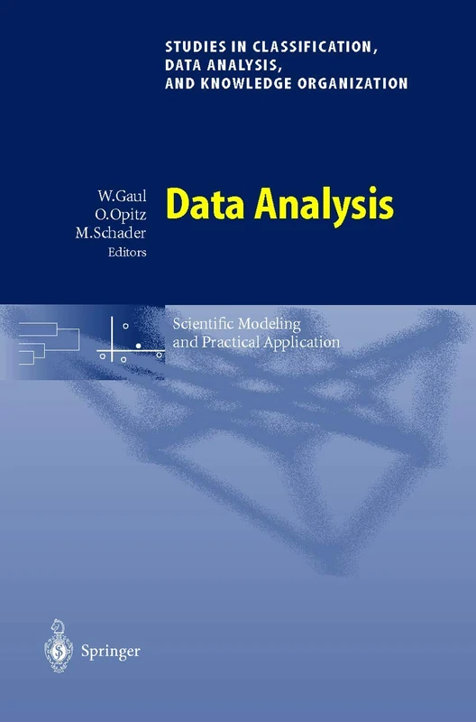 Data Analysis: Scientific Modeling and Practical Application (Studies in Classification, Data Analysis, and Knowledge Organization)