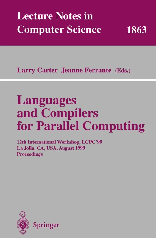 Languages and Compilers for Parallel Computing: 12th International Workshop, LCPC'99 La Jolla, CA, USA, August 4-6, 1999 Proceedings: 1863 (Lecture Notes in Computer Science, 1863)