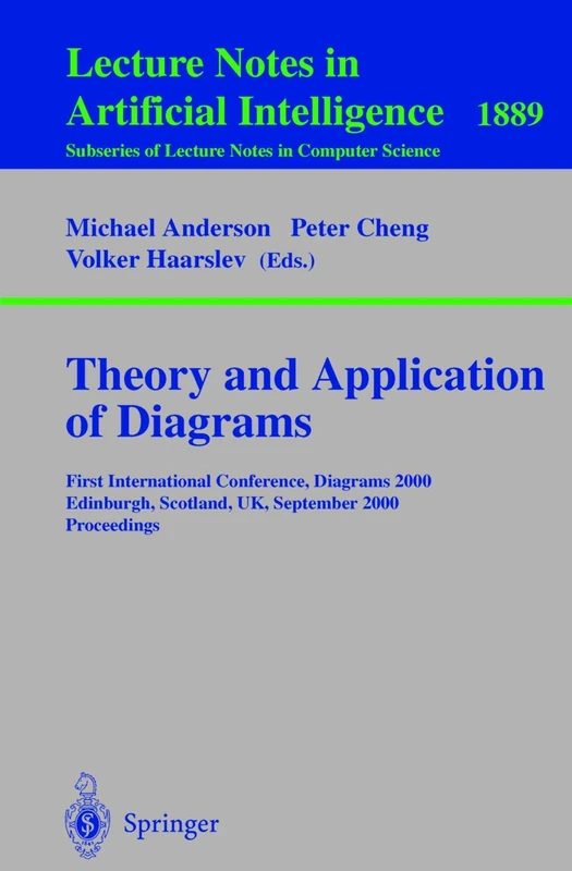 Theory and Application of Diagrams: First International Conference, Diagrams 2000, Edinburgh, Scotland, UK, September 1-3, 2000 Proceedings: 1889 (Lecture Notes in Computer Science, 1889)