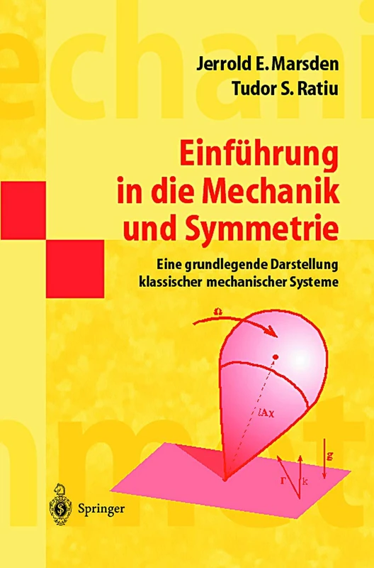 Einführung in die Mechanik und Symmetrie: Eine grundlegende Darstellung klassischer mechanischer Systeme (Masterclass)