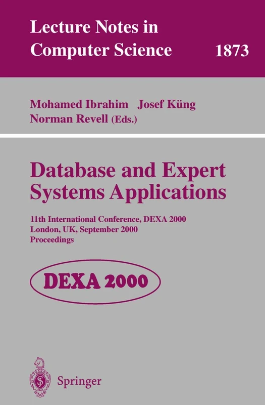 Database and Expert Systems Applications: 11th International Conference, DEXA 2000 London, UK, September 4-8, 2000 Proceedings: 1873 (Lecture Notes in Computer Science, 1873)