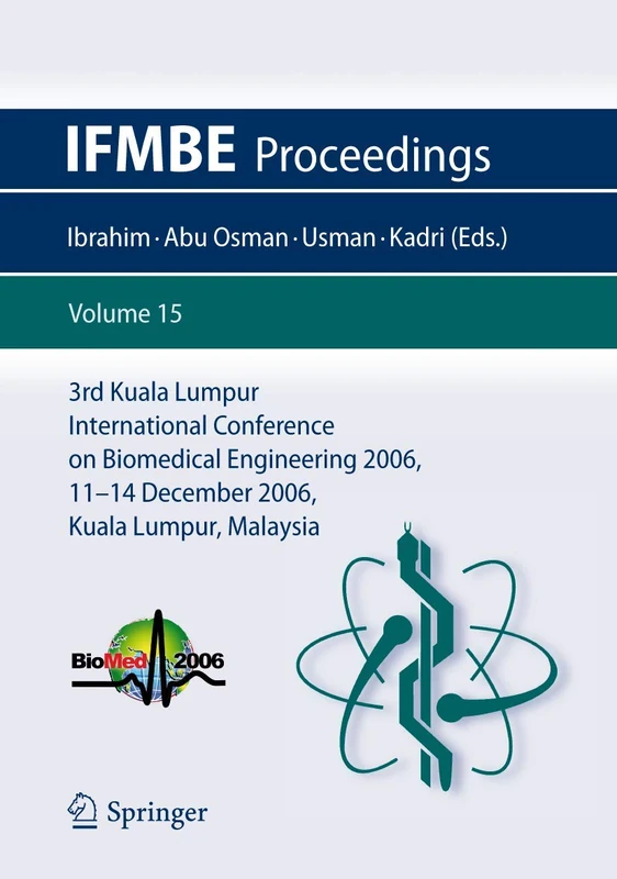 3rd Kuala Lumpur International Conference on Biomedical Engineering 2006: Biomed 2006, 11-14 December 2006, Kuala Lumpur, Malaysia: 15 (IFMBE Proceedings, 15)