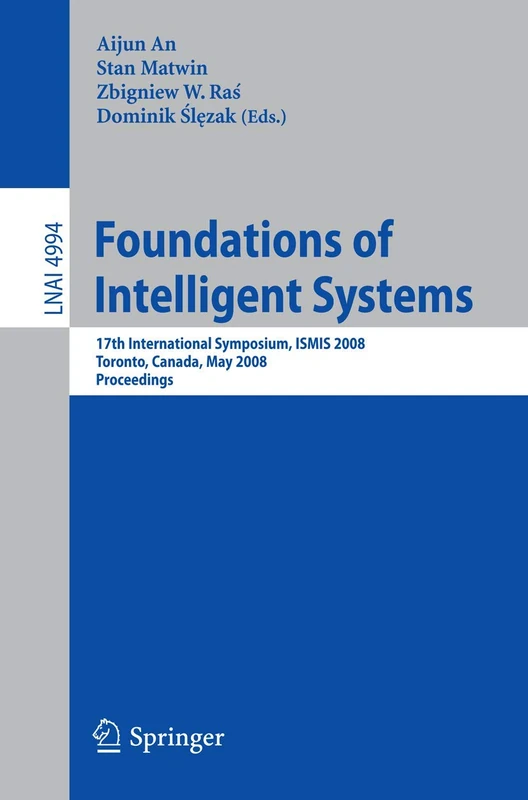 Foundations of Intelligent Systems: 17th International Symposium, ISMIS 2008 Toronto, Canada, May 20-23, 2008 Proceedings: 4994 (Lecture Notes in Computer Science, 4994) - Image 1