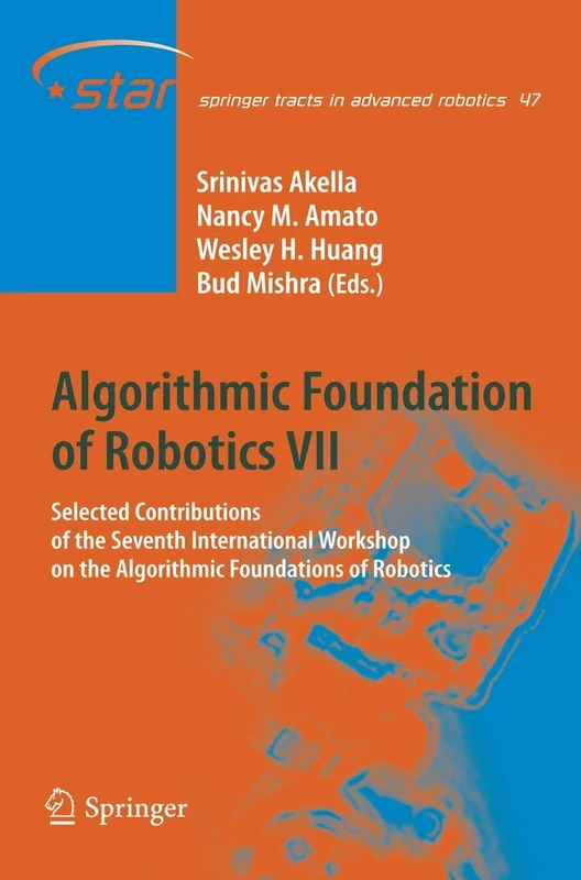 Algorithmic Foundation of Robotics VII: Selected Contributions of the Seventh International Workshop on the Algorithmic Foundations of Robotics: 47 (Springer Tracts in Advanced Robotics, 47)