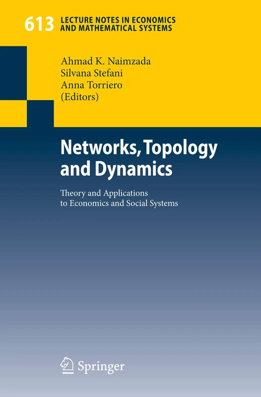 Networks, Topology and Dynamics: Theory and Applications to Economics and Social Systems: 613 (Lecture Notes in Economics and Mathematical Systems, 613)