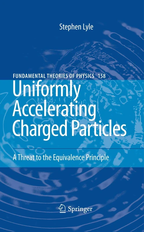 Uniformly Accelerating Charged Particles: A Threat to the Equivalence Principle: 158 (Fundamental Theories of Physics, 158)
