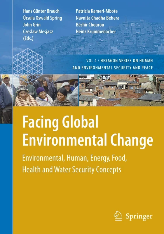 Facing Global Environmental Change: Environmental, Human, Energy, Food, Health and Water Security Concepts: 4 (Hexagon Series on Human and Environmental Security and Peace, 4) - Image 1