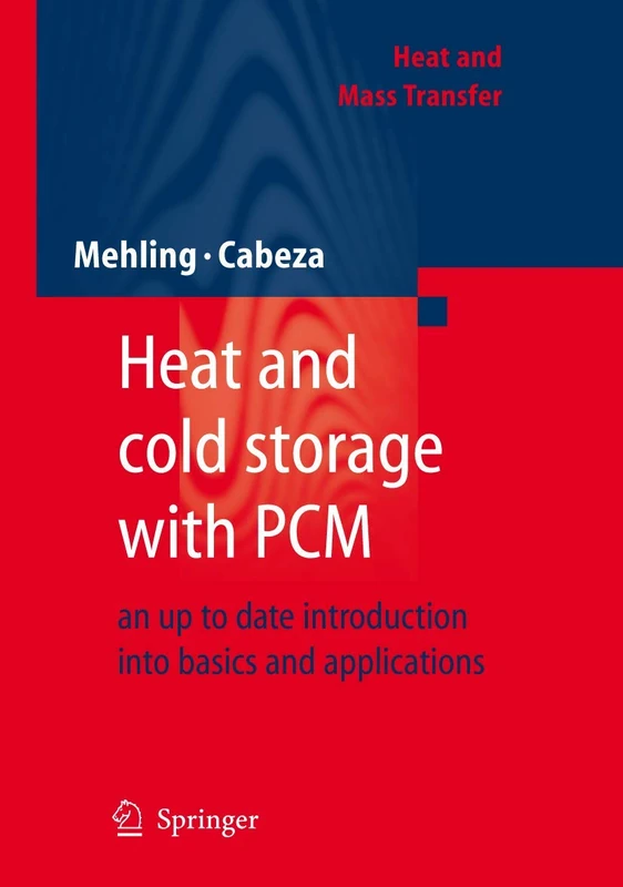 Heat and cold storage with PCM: An up to date introduction into basics and applications (Heat and Mass Transfer)