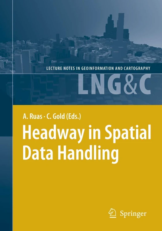 Headway in Spatial Data Handling: 13th International Symposium on Spatial Data Handling (Lecture Notes in Geoinformation and Cartography)
