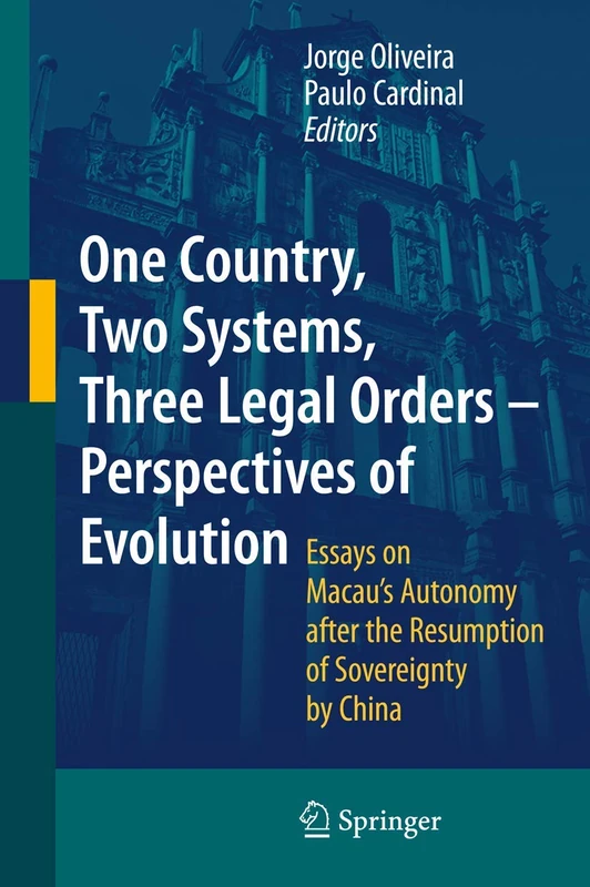 One Country, Two Systems, Three Legal Orders - Perspectives of Evolution: Essays on Macau's Autonomy after the Resumption of Sovereignty by China
