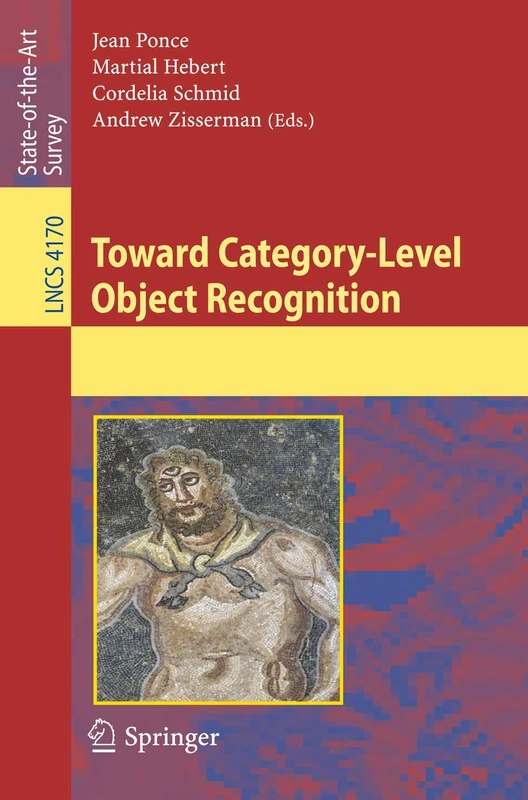 Toward Category-Level Object Recognition: 4170 (Lecture Notes in Computer Science, 4170)