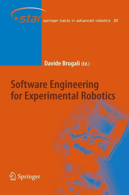 Software Engineering for Experimental Robotics: 30 (Springer Tracts in Advanced Robotics, 30)