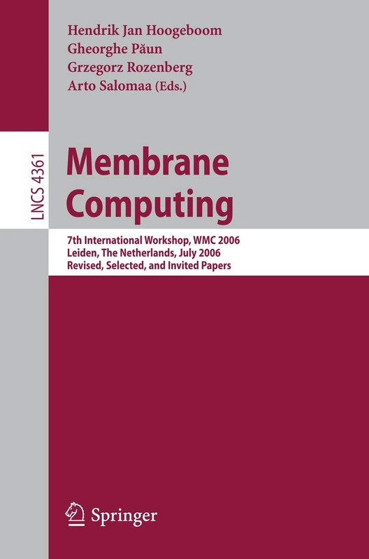 Membrane Computing: 7th International Workshop, WMC 2006, Leiden, Netherlands, July 17-21, 2006, Revised, Selected, and Invited Papers: 4361 (Lecture Notes in Computer Science, 4361) - Image 1